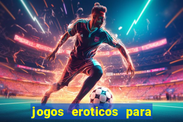 jogos eroticos para maiores de 18 anos